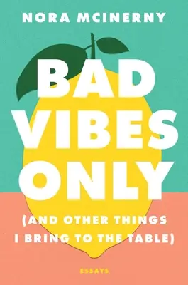 Pouze špatné vibrace: (A další věci, které přináším na stůl) - Bad Vibes Only: (And Other Things I Bring to the Table)
