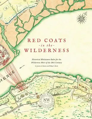 Rudoarmějci v divočině: Historické miniatury: Pravidla pro války v divočině v 18. století - Redcoats in the Wilderness: Historical Miniatures Rules for the Wilderness Wars of the 18th Century