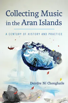 Sběratelství hudby na Aranských ostrovech: Století historie a praxe - Collecting Music in the Aran Islands: A Century of History and Practice