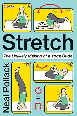 Stretch: Stretch: Nepravděpodobná cesta k józe (The Unlikely Making of a Yoga Dude) - Stretch: The Unlikely Making of a Yoga Dude