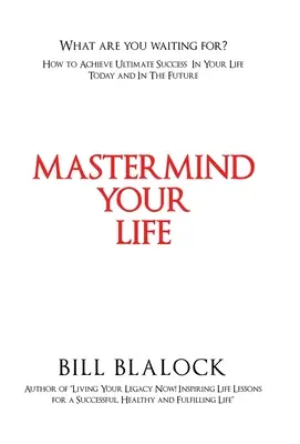 Mastermind Your Life: Jak dosáhnout konečného úspěchu ve svém životě dnes i v budoucnu - Mastermind Your Life: How to Achieve Ultimate Success in Your Life Today and in the Future