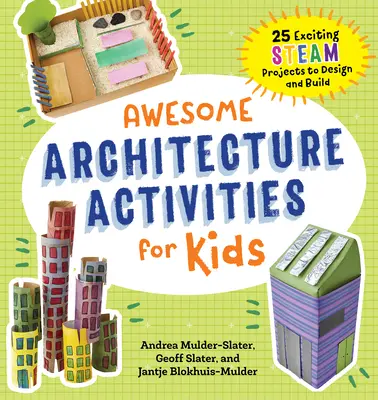 Úžasné architektonické aktivity pro děti: 25 vzrušujících parních projektů k navrhování a stavění - Awesome Architecture Activities for Kids: 25 Exciting Steam Projects to Design and Build
