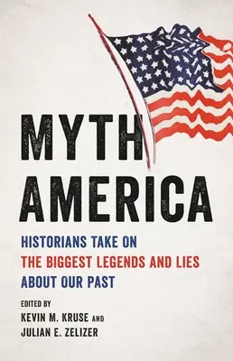 Mýty o Americe: Historici se zabývají největšími legendami a lžemi o naší minulosti - Myth America: Historians Take on the Biggest Legends and Lies about Our Past
