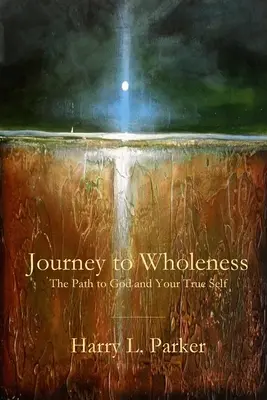 Cesta k celistvosti: Cesta k Bohu a svému pravému já - Journey to Wholeness: The Path to God and Your True Self