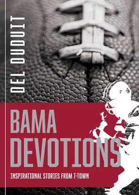 Alabama Devotions (Pobožnosti z Alabamy): Inspirativní příběhy z T-Townu - Alabama Devotions: Inspirational Stories from T-Town