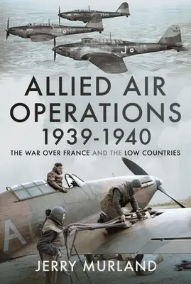 Spojenecké letecké operace 1939-1940: Válka nad Francií a Nízkými zeměmi - Allied Air Operations 1939-1940: The War Over France and the Low Countries