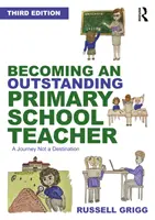 Jak se stát vynikajícím učitelem na základní škole: Cesta, ne cíl - Becoming an Outstanding Primary School Teacher: A Journey, Not a Destination