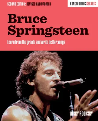 Bruce Springsteen: Přepracované a aktualizované vydání knihy Tajemství psaní písní - Bruce Springsteen: Songwriting Secrets, Revised and Updated