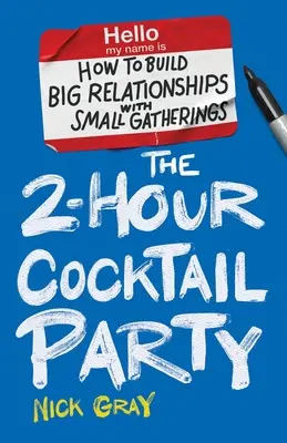 Dvouhodinový koktejlový večírek: Jak si vybudovat velké vztahy pomocí malých setkání? - The 2-Hour Cocktail Party: How to Build Big Relationships with Small Gatherings