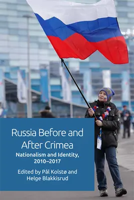 Rusko před Krymem a po něm: Nacionalismus a identita v letech 2010-17 - Russia Before and After Crimea: Nationalism and Identity, 2010-17