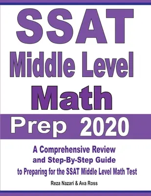 SSAT Middle Level Math Prep 2020: Příprava na test SSAT z matematiky střední úrovně 2020: komplexní přehled a průvodce krok za krokem k přípravě na test SSAT z matematiky střední úrovně 2020. - SSAT Middle Level Math Prep 2020: A Comprehensive Review and Step-By-Step Guide to Preparing for the SSAT Middle Level Math Test