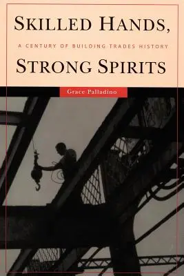 Zkušené ruce, silní duchové: Století dějin stavebnictví - Skilled Hands, Strong Spirits: A Century of Building Trades History