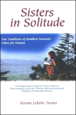 Sestry v osamění: Srovnávací analýza čínského Dharmagupty a tibetské mnišské etiky pro ženy. - Sisters in Solitude: Two Traditions of Buddhist Monastic Ethics for Women. a Comparative Analysis of the Chinese Dharmagupta and the Tibeta