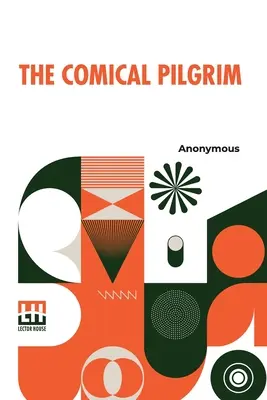 The Comical Pilgrim: Poutník: aneb, Cesty cynického filosofa po nejhříšnějších částech světa, jmenovitě po Anglii, Walesu, Skotsku, Irele. - The Comical Pilgrim: Or, Travels Of A Cynick Philosopher, Thro' The Most Wicked Parts Of The World, Namely, England, Wales, Scotland, Irela
