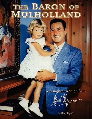 Baron z Mulhollandu: Dcera vzpomíná na Errola Flynna. - The Baron of Mulholland: A Daughter Remembers Errol Flynn