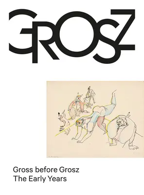 Gross před Groszem: Raná léta - Gross Before Grosz: The Early Years