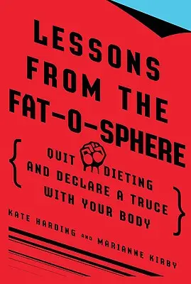 Lekce z tukové sféry: Přestaňte držet diety a vyhlaste příměří se svým tělem - Lessons from the Fat-O-Sphere: Quit Dieting and Declare a Truce with Your Body