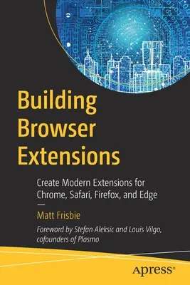 Tvorba rozšíření prohlížeče: Camino: Vytváření moderních rozšíření pro Chrome, Safari, Firefox a Edge - Building Browser Extensions: Create Modern Extensions for Chrome, Safari, Firefox, and Edge