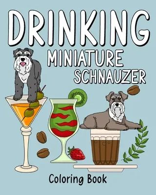 Pití knírače malého: Omalovánky pro dospělé, omalovánky s mnoha recepty na kávu a nápoje - Drinking Miniature Schnauzer: Coloring Book for Adults, Coloring Book with Many Coffee and Drinks Recipes