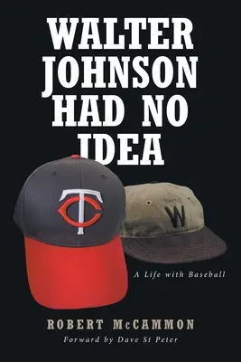 Walter Johnson neměl tušení: Život s baseballem - Walter Johnson Had No Idea: A Life with Baseball