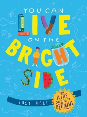 Můžeš žít na té lepší straně: Dětský průvodce optimismem - You Can Live on the Bright Side: The Kids' Guide to Optimism