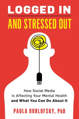 Přihlášený a vystresovaný: Jak sociální média ovlivňují vaše duševní zdraví a co s tím můžete dělat - Logged in and Stressed Out: How Social Media Is Affecting Your Mental Health and What You Can Do about It