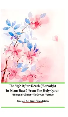 Život po smrti (barzakh) v islámu na základě Svatého koránu Dvojjazyčné vydání v pevné vazbě - The Life After Death (Barzakh) In Islam Based from The Holy Quran Bilingual Edition Hardcover Version