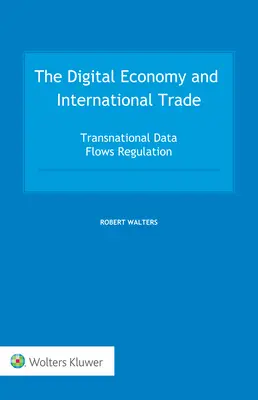 Digitální ekonomika a mezinárodní obchod: regulace nadnárodních toků dat - The Digital Economy and International Trade: Transnational Data Flows Regulation