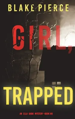 Dívka v pasti (Ella Dark FBI Suspense Thriller-Kniha 8) - Girl, Trapped (An Ella Dark FBI Suspense Thriller-Book 8)