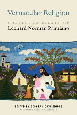 Vernacular Religion: Sebrané eseje Leonarda Normana Primiana - Vernacular Religion: Collected Essays of Leonard Norman Primiano
