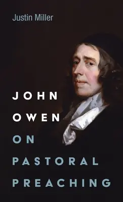 John Owen o pastorálním kázání - John Owen on Pastoral Preaching