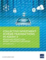 Transakce v rámci systému kolektivního investování v zemích Asean+3: referenční produkt a návrh tržní infrastruktury - Collective Investment Scheme Transactions in Asean+3: Benchmark Product and Market Infrastructure Design