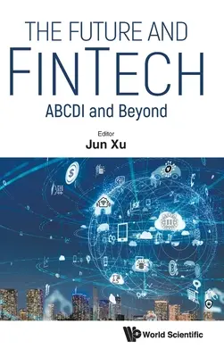 Budoucnost a fintech, The: Abcdi and Beyond - Future and Fintech, The: Abcdi and Beyond