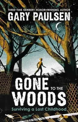 Gone to the Woods (Pryč do lesů): Jak přežít ztracené dětství - Gone to the Woods: Surviving a Lost Childhood