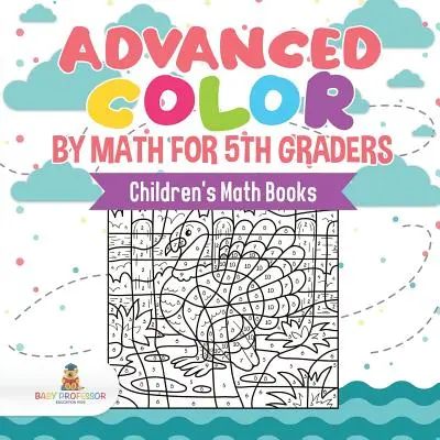Pokročilé barvy podle matematiky pro žáky 5. tříd Dětské knihy o matematice - Advanced Color by Math for 5th Graders Children's Math Books