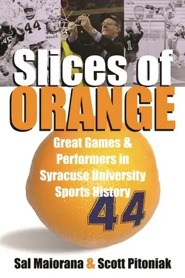Plátky pomeranče: Velké hry a výkony ve sportovní historii Syrakuské univerzity - Slices of Orange: Great Games and Performers in Syracuse University Sports History