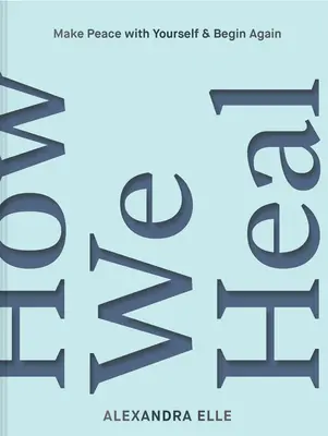 Jak se uzdravujeme: Odhalte svou sílu a osvoboďte se - How We Heal: Uncover Your Power and Set Yourself Free