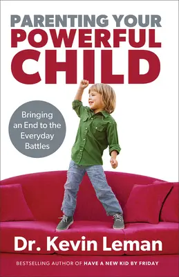 Výchova silného dítěte: Jak ukončit každodenní bitvy? - Parenting Your Powerful Child: Bringing an End to the Everyday Battles