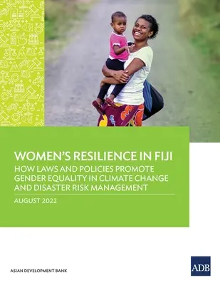 Odolnost žen na Fidži: Jak zákony a politiky podporují rovnost žen a mužů v oblasti změny klimatu a řízení rizik katastrof - Women's Resilience in Fiji: How Laws and Policies Promote Gender Equality in Climate Change and Disaster Risk Management