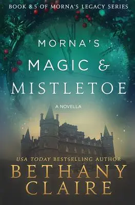Morna's Magic & Mistletoe - novela: A Scottish, Time Travel Romance - Morna's Magic & Mistletoe - A Novella: A Scottish, Time Travel Romance
