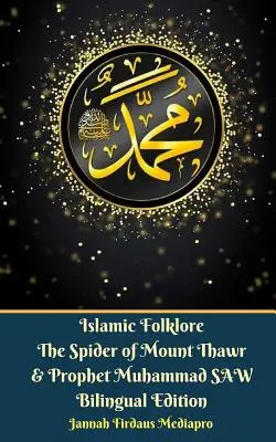 Islámský folklór Pavouk z hory Thawr a prorok Muhammad SAW Dvojjazyčné vydání - Islamic Folklore The Spider of Mount Thawr and Prophet Muhammad SAW Bilingual Edition