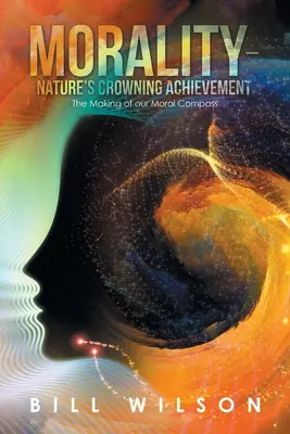 Morálka - vrcholný výdobytek přírody: Tvorba našeho morálního kompasu - Morality - Nature's Crowning Achievement: The Making of Our Moral Compass