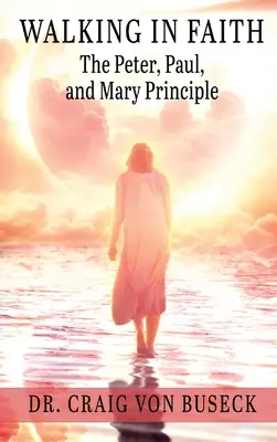 Kráčet ve víře: Princip Petra, Pavla a Marie - Walking in Faith: The Peter, Paul, and Mary Principle