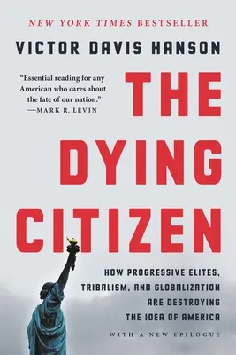 Umírající občan: Jak progresivní elity, kmeny a globalizace ničí myšlenku Ameriky: Občan, který se stává zázrakem. - The Dying Citizen: How Progressive Elites, Tribalism, and Globalization Are Destroying the Idea of America
