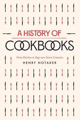 Dějiny kuchařek: Od kuchyně ke stránkám v průběhu sedmi stoletísvazek 64 - A History of Cookbooks: From Kitchen to Page Over Seven Centuriesvolume 64