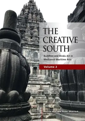 Kreativní jih: Svazek 2: Buddhistické a hinduistické umění ve středověké přímořské Asii - The Creative South: Buddhist and Hindu Art in Mediaeval Maritime Asia, volume 2