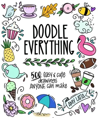 Doodle Everything!: Naučte se kreslit s více než 400 snadnými a rozkošnými návrhy. - Doodle Everything!: Learn to Draw with 400+ Easy, Adorable Designs