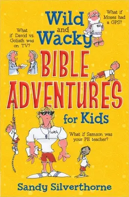 Divoká a bláznivá biblická dobrodružství pro děti - Wild and Wacky Bible Adventures for Kids