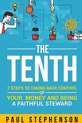 Desatero: 7 kroků, jak získat zpět kontrolu nad svými penězi a být věrným správcem - The Tenth: 7 Steps to Taking Back Control of Your Money and Being a Faithful Steward