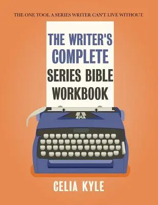 Kompletní pracovní sešit Bible spisovatele seriálů: Jediný nástroj, bez kterého se autor seriálů neobejde. - The Writer's Complete Series Bible Workbook: The one tool a series writer can't live without.